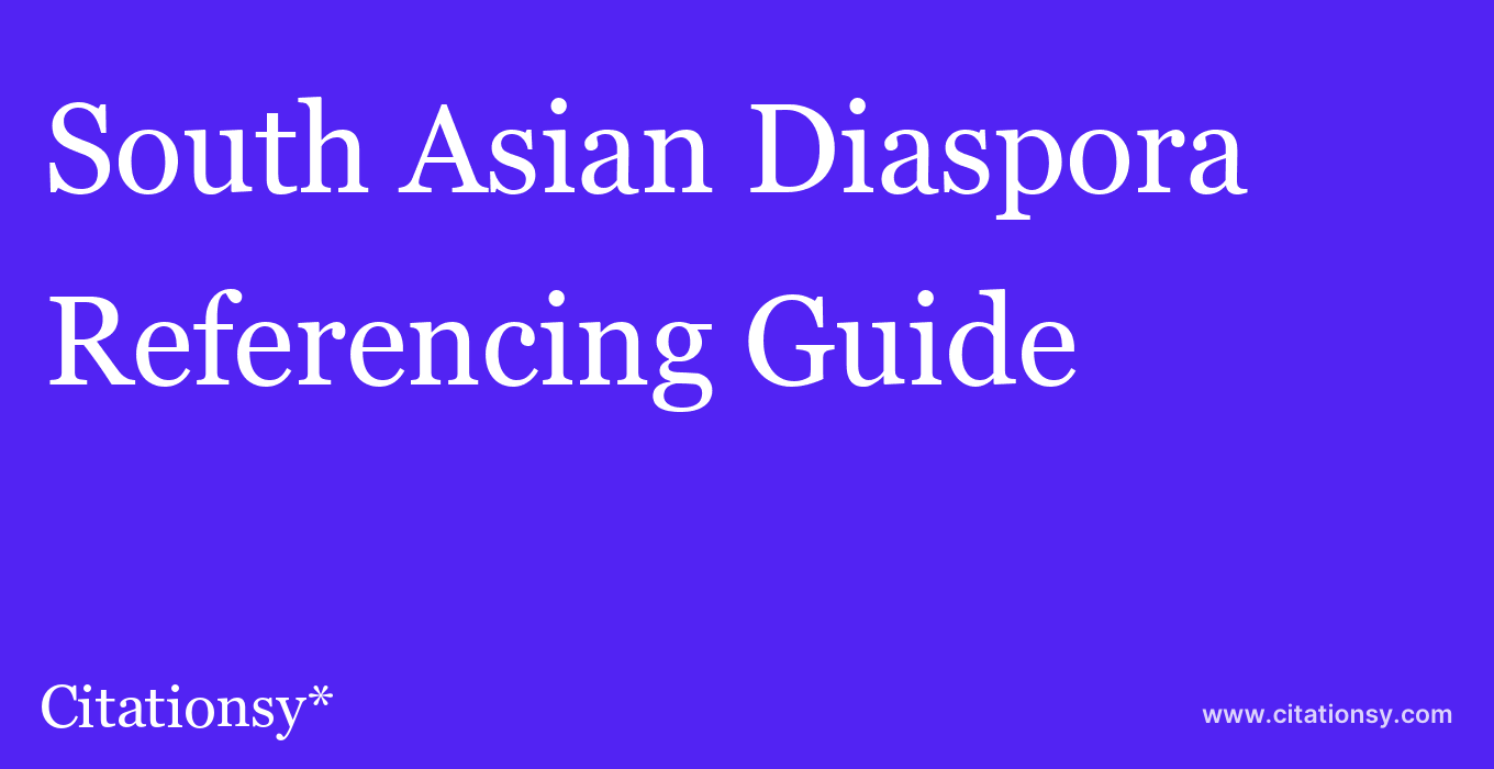 cite South Asian Diaspora  — Referencing Guide